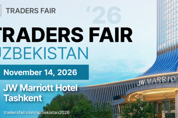 Traders Fair Uzbekistan 2026: A New Chapter for Central Asia’s Trading Community Begins in Tashkent